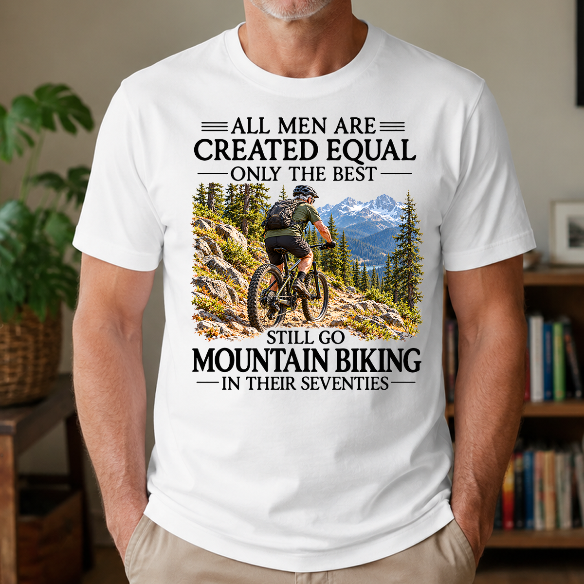 All Men Are Created Equal Only The Best Still Go Mountain Biking In Their 70s - 4-TS2D-White