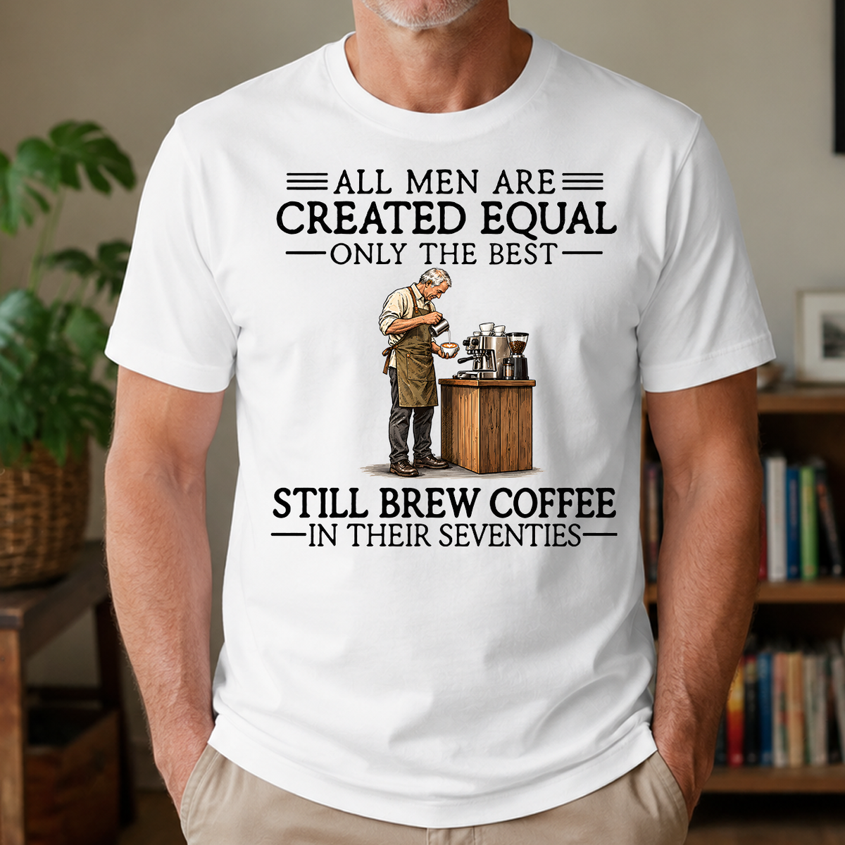 All Men Are Created Equal Only The Best Still Brew Coffee 70s - 4-TS2D-White