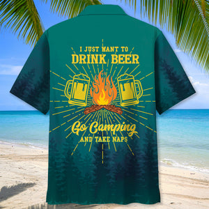 I Just Want To Drink Beer Go Camping Take Naps Hawaiian Shirt