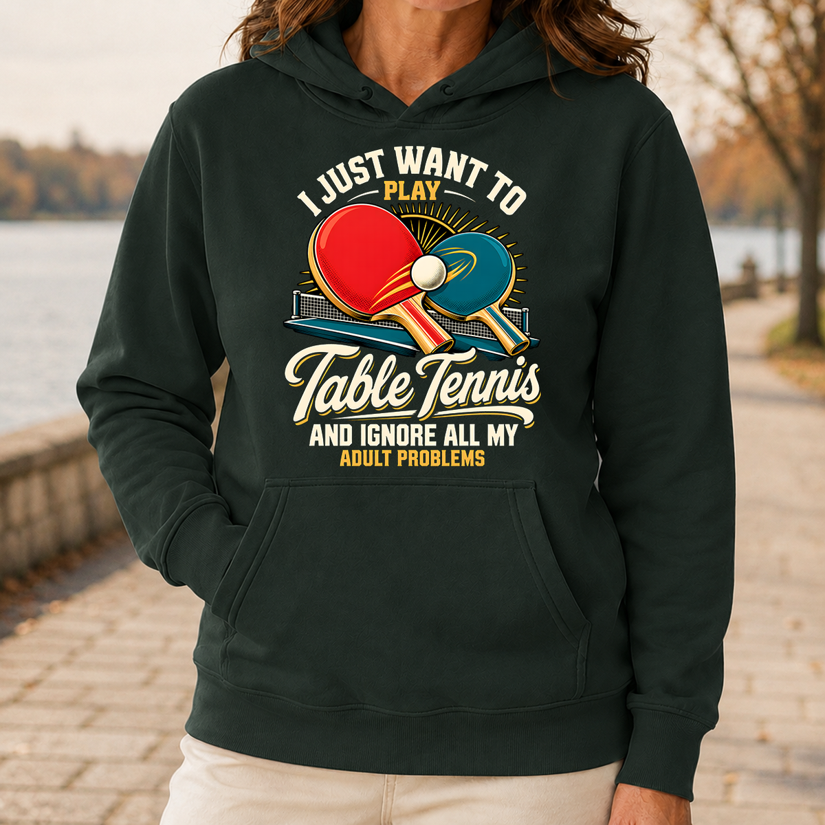 I Just Want To Play Table Tennis & Ignore All Adult Problems - 5-HS2D-ForestGreen