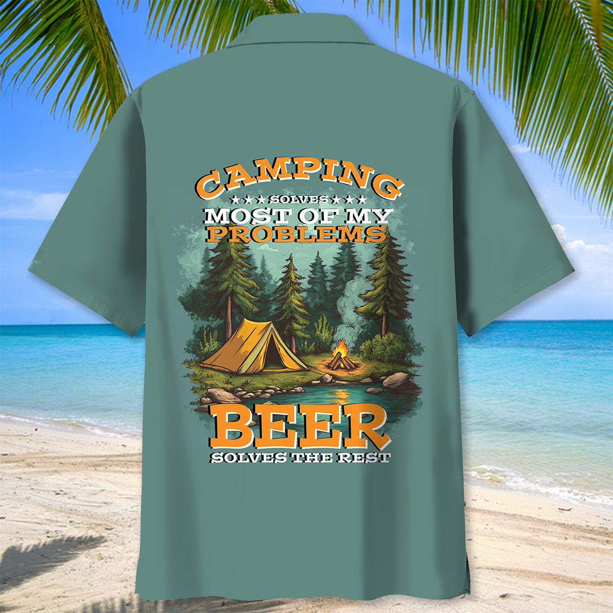 Camping Solves Most Of My Problems Beer Solves The Rest Hawaiian Shirt