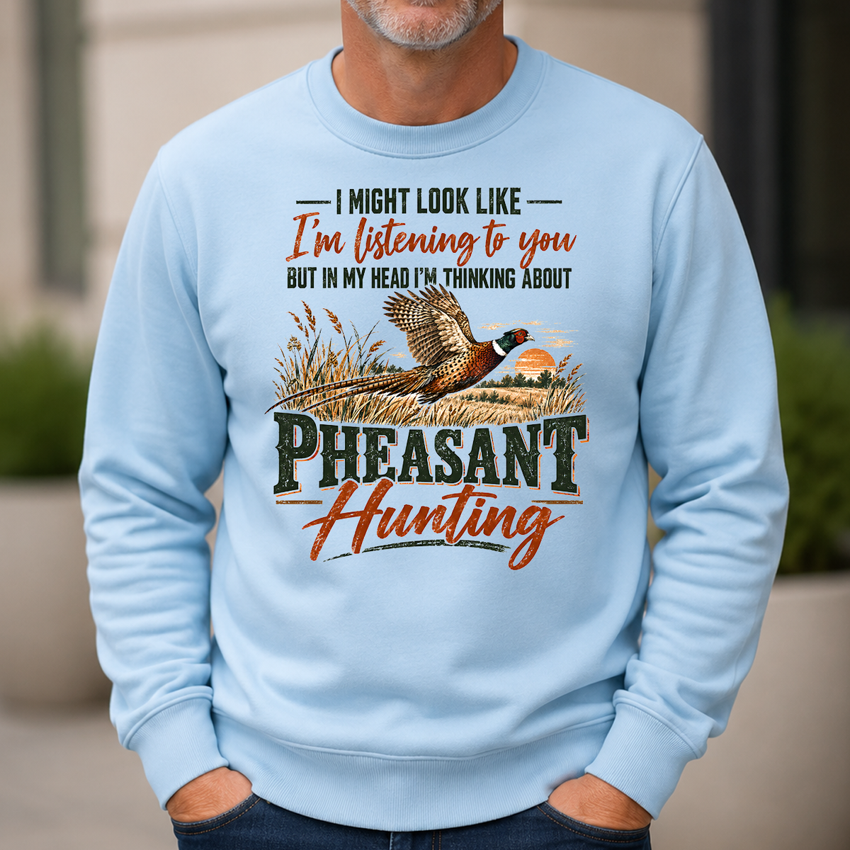 I'm Thinking About Pheasant Hunting - 6-CS2D-LightBlue