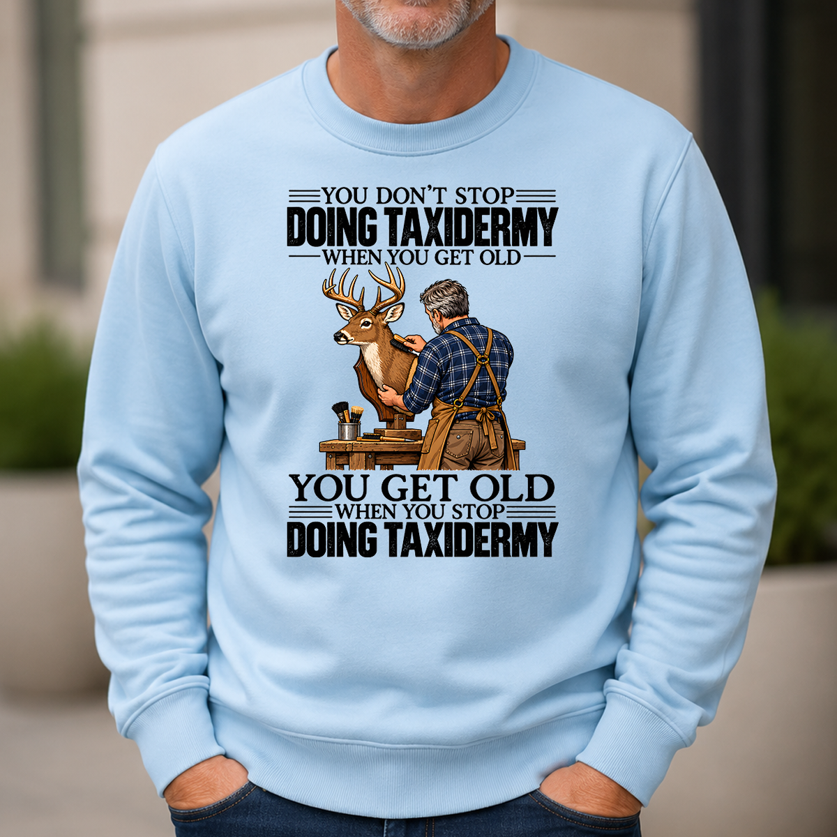 Vintage You Get Old When You Stop Doing Taxidermy - 6-CS2D-LightBlue