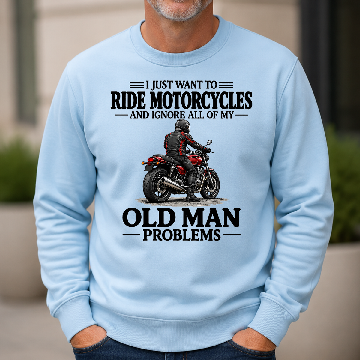 I Just Want To Ride Motorcycles - 6-CS2D-LightBlue
