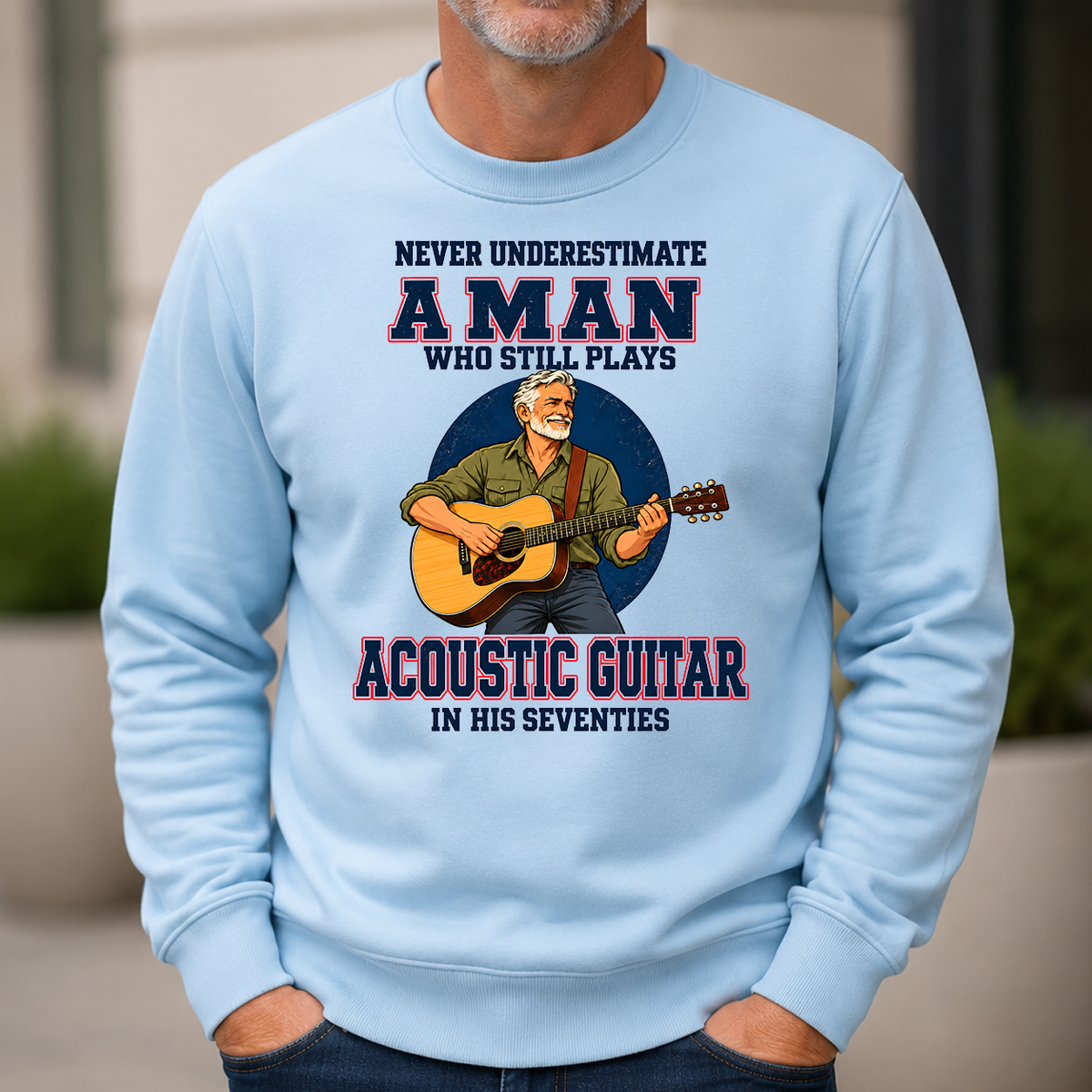 Never Underestimate A Man Still Plays Acoustic Guitar In His 70s - 6-CS2D-LightBlue