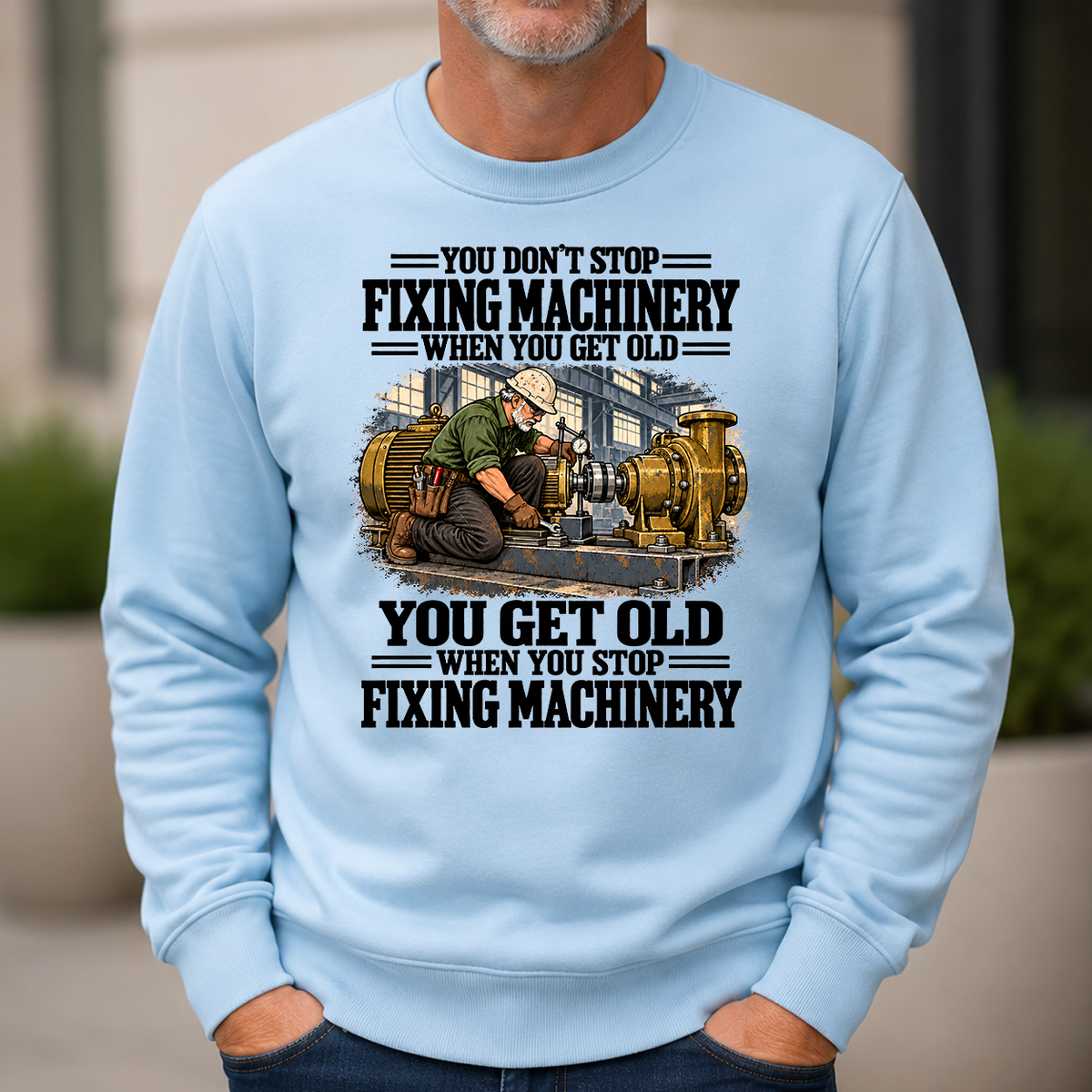 You Get Old When You Stop Fixing Machinery - 6-CS2D-LightBlue