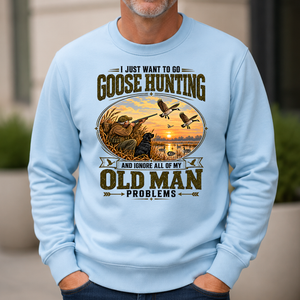 I Just Want To Go Goose Hunting & Ignore All Old Man Problems - 6-CS2D-LightBlue