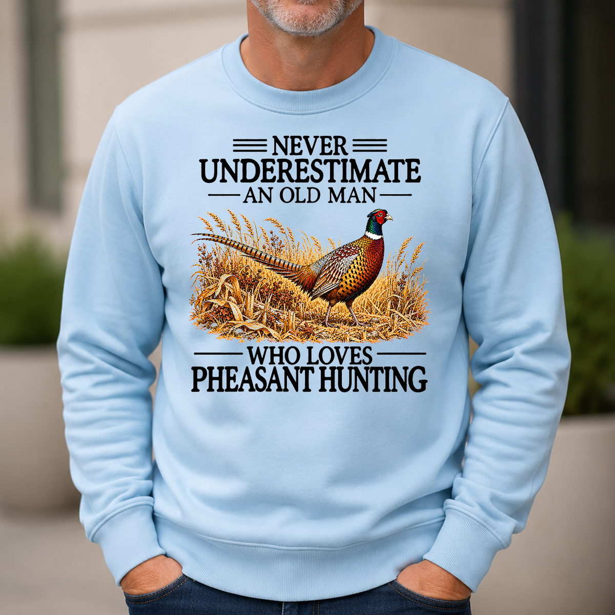Never Underestimate An Old Man Who Loves Pheasant Hunting - 6-CS2D-LightBlue