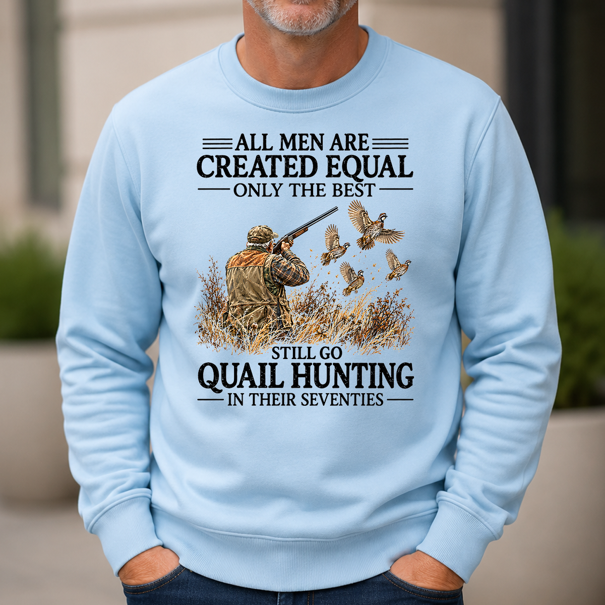 All Men Are Created Equal Only The Best Still Go Quail Hunting - 6-CS2D-LightBlue