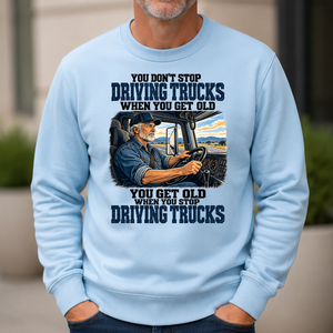 You Don't Stop Driving Trucks When You Get Old - 6-CS2D-LightBlue