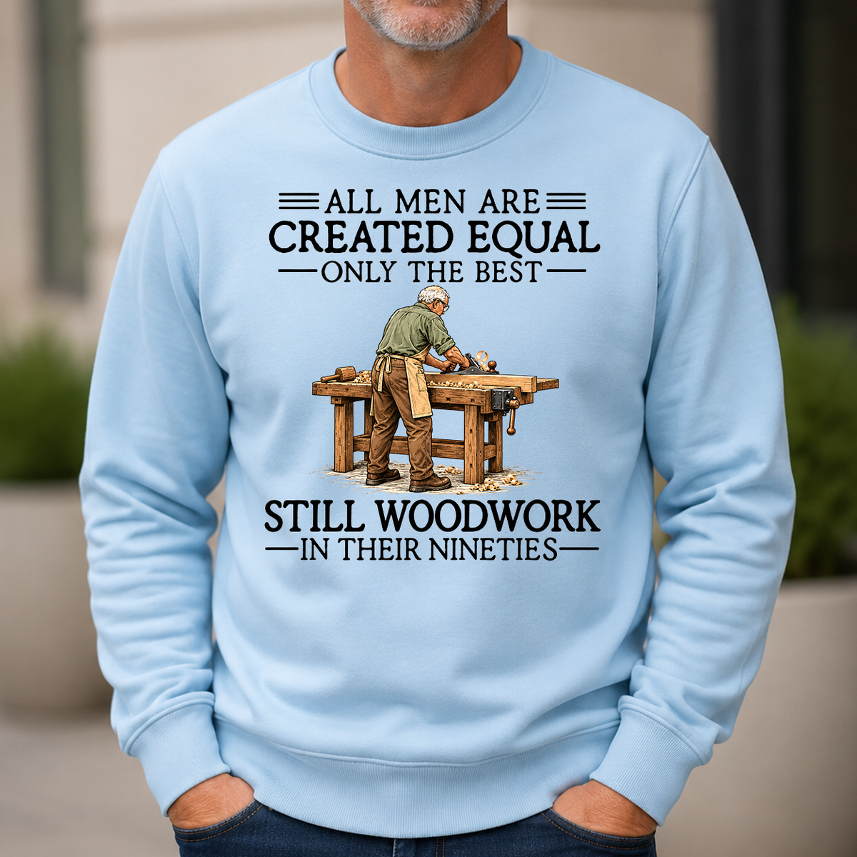 All Men Are Created Equal Only The Best Still Woodwork 90s - 6-CS2D-LightBlue