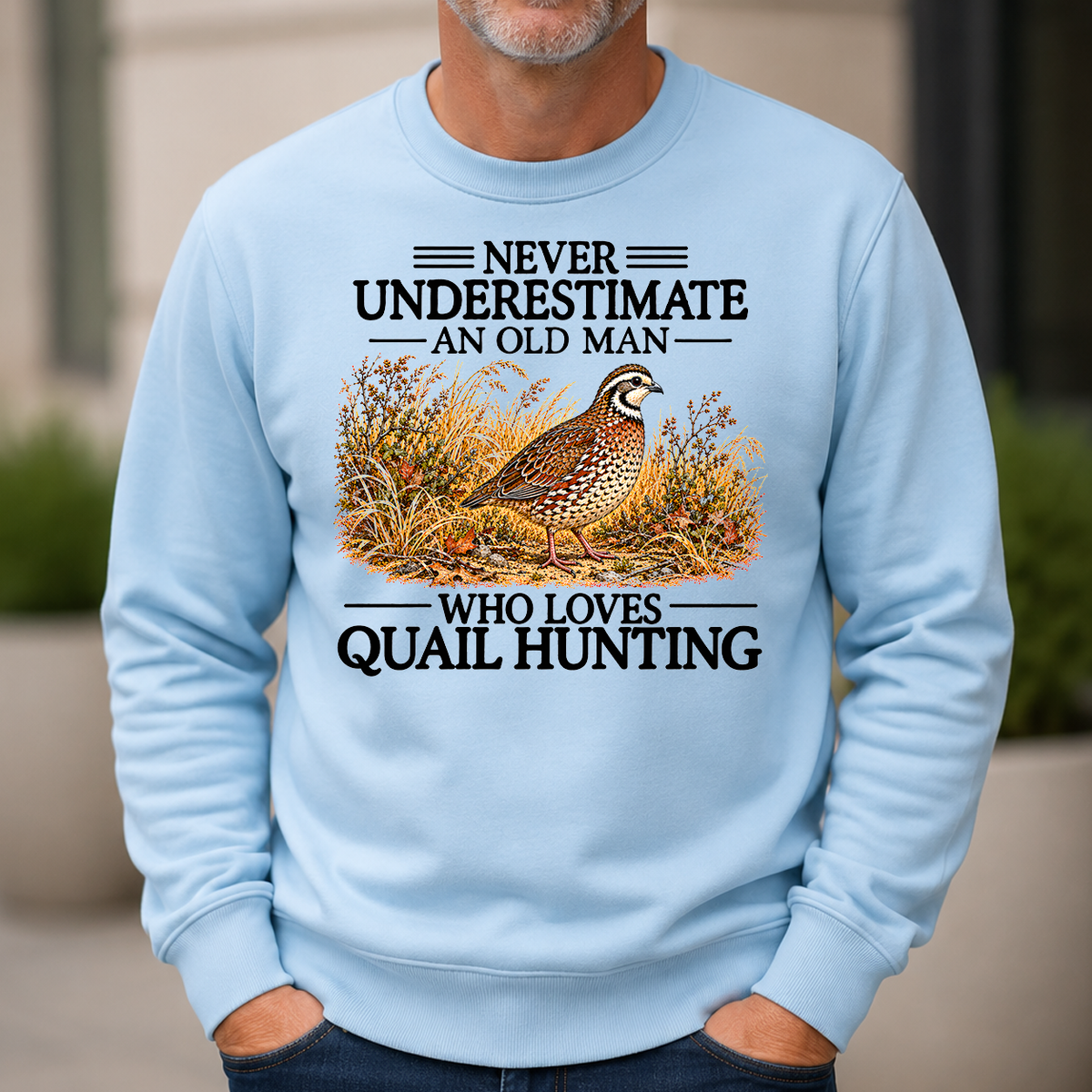 Never Underestimate An Old Man Who Loves Quail Hunting - 6-CS2D-LightBlue