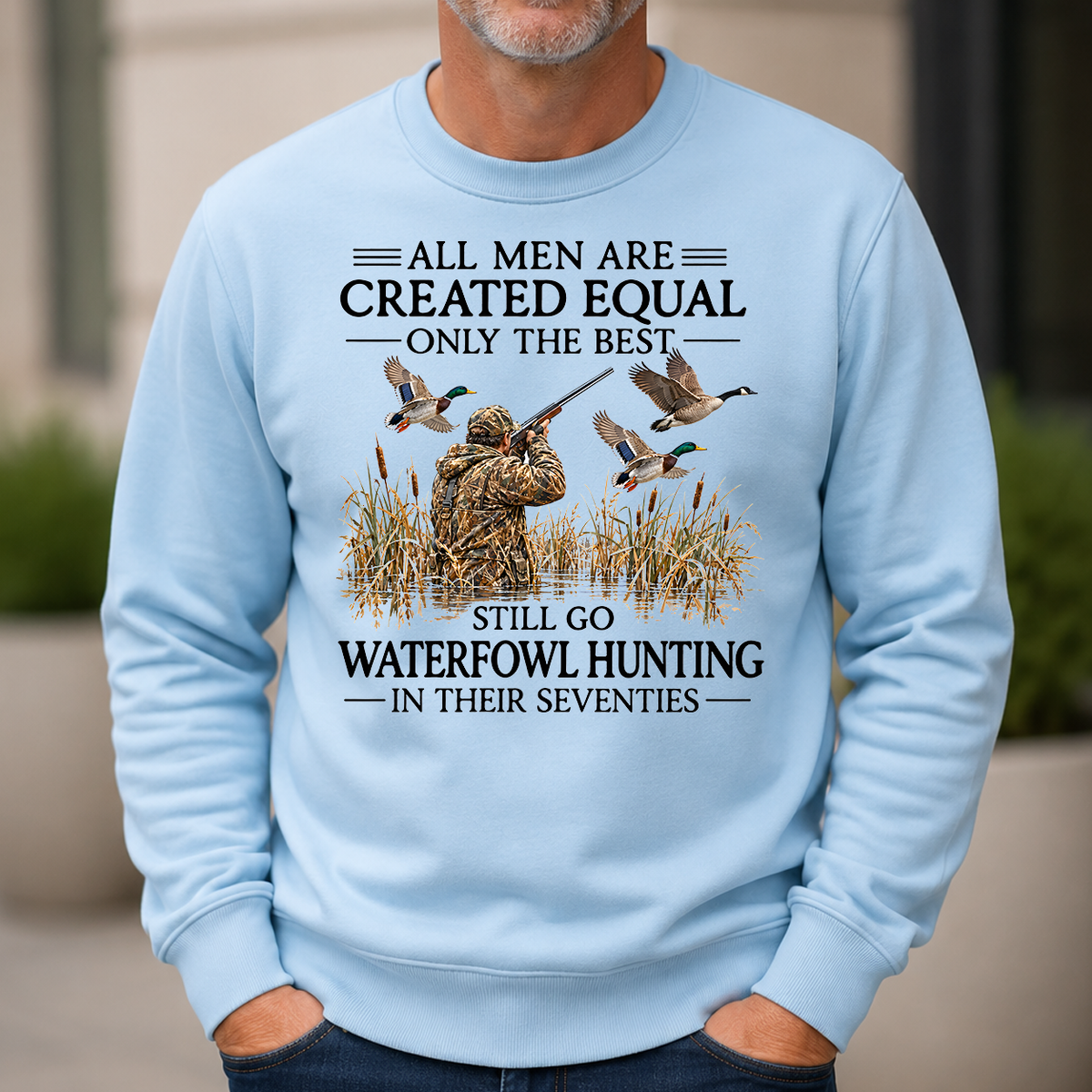 All Men Are Created Equal Only The Best Still Go Waterfowl Hunting In Their 70s - 6-CS2D-LightBlue