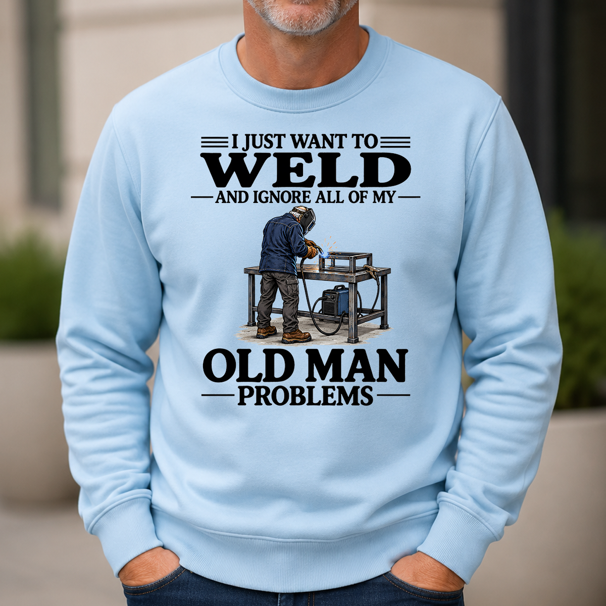 I Just Want To Weld - 6-CS2D-LightBlue