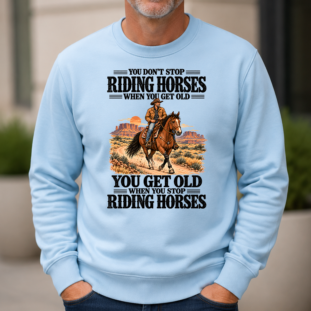 You Don't Stop Riding Horses When You Get Old - 6-CS2D-LightBlue