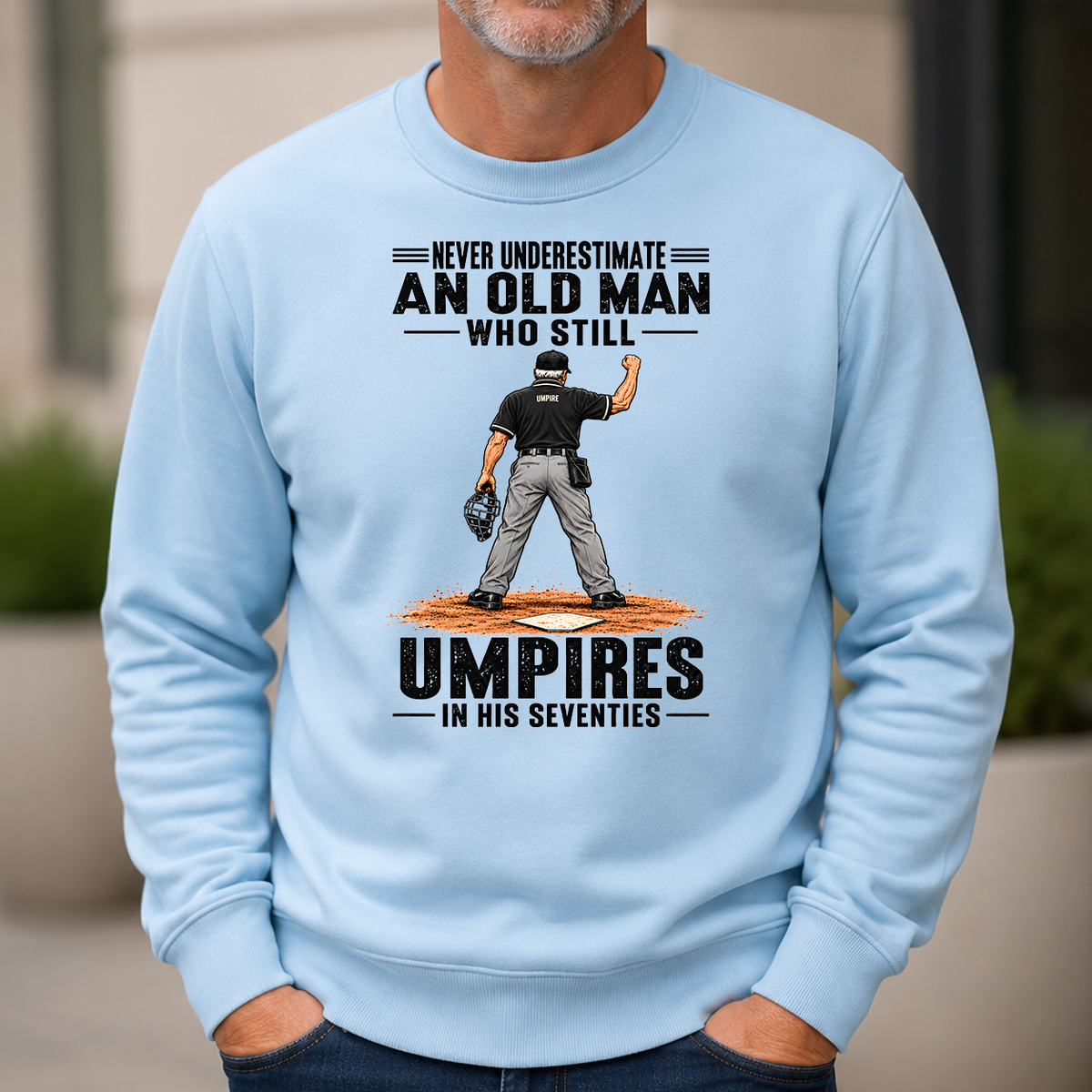 Never Underestimate An Old Man Still Umpires In His 70s - 6-CS2D-LightBlue