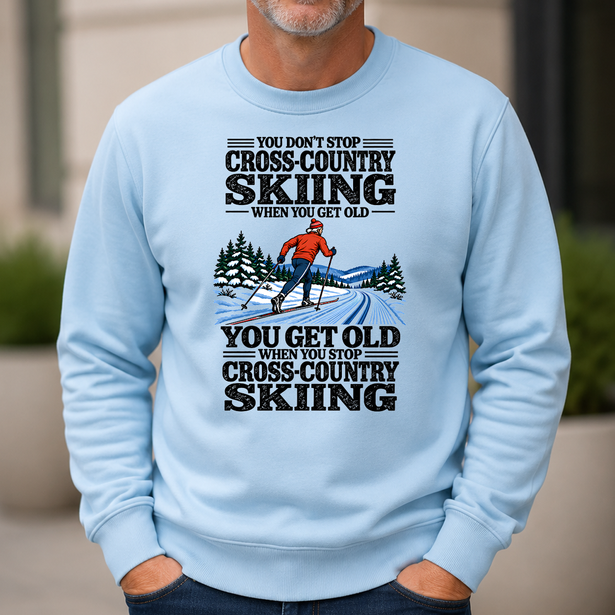 You Get Old When You Stop Cross-Country Skiing - 6-CS2D-LightBlue