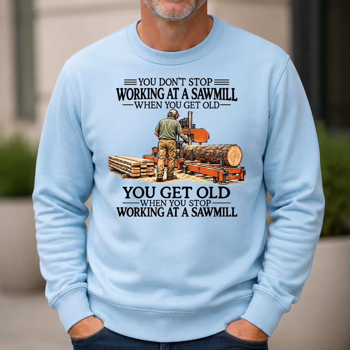 Don't Stop Working at a Sawmill - 6-CS2D-LightBlue