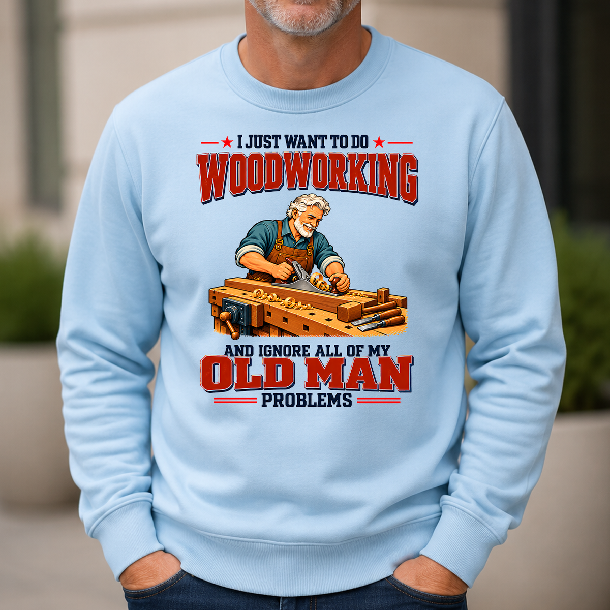 I Just Want To Do Woodworking & Ignore All Old Man Problems - 6-CS2D-LightBlue