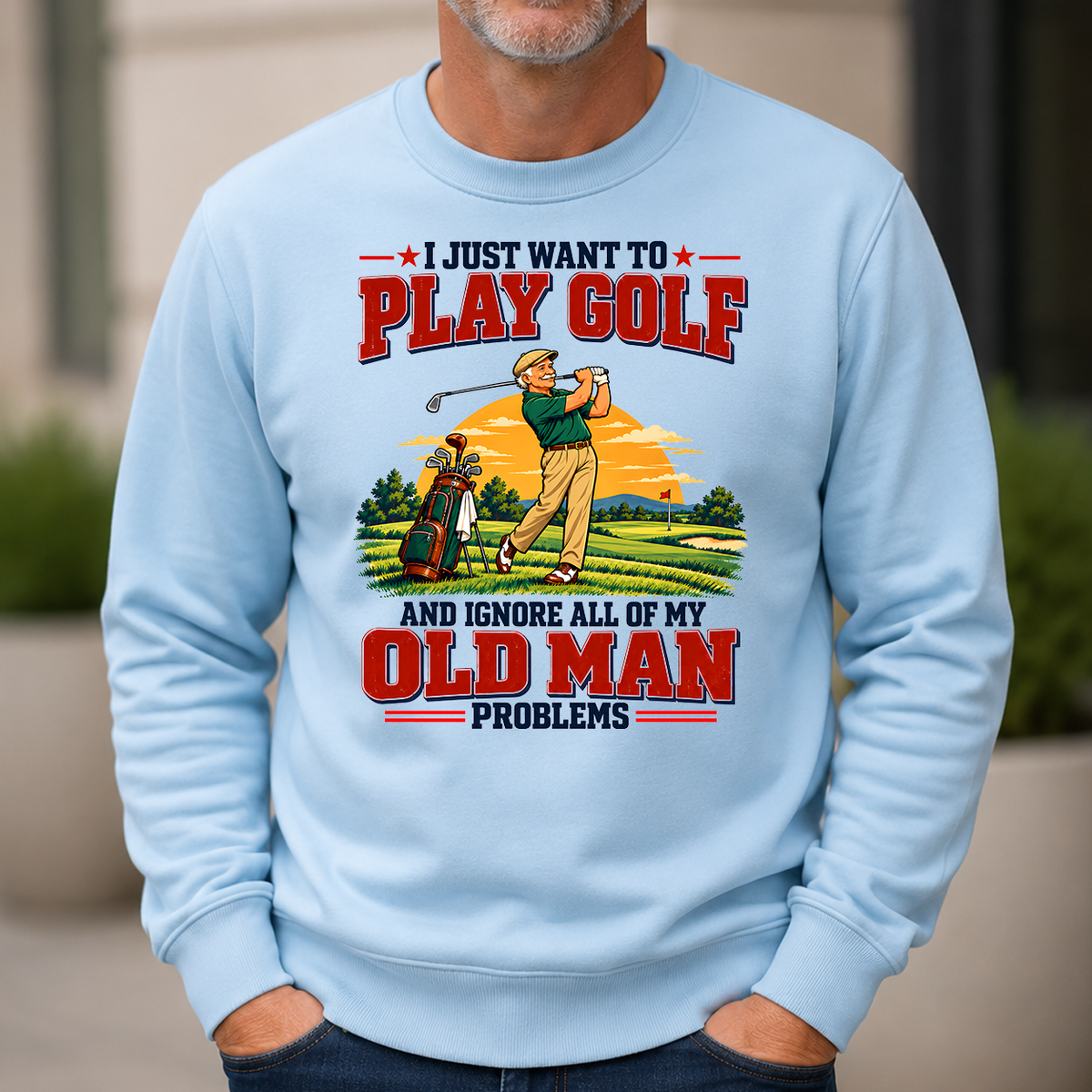 I Just Want To Play Golf & Ignore All Old Man Problems - 6-CS2D-LightBlue