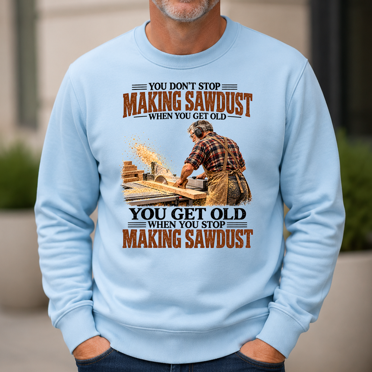 Making Sawdust You Get Old When You Stop - 6-CS2D-LightBlue