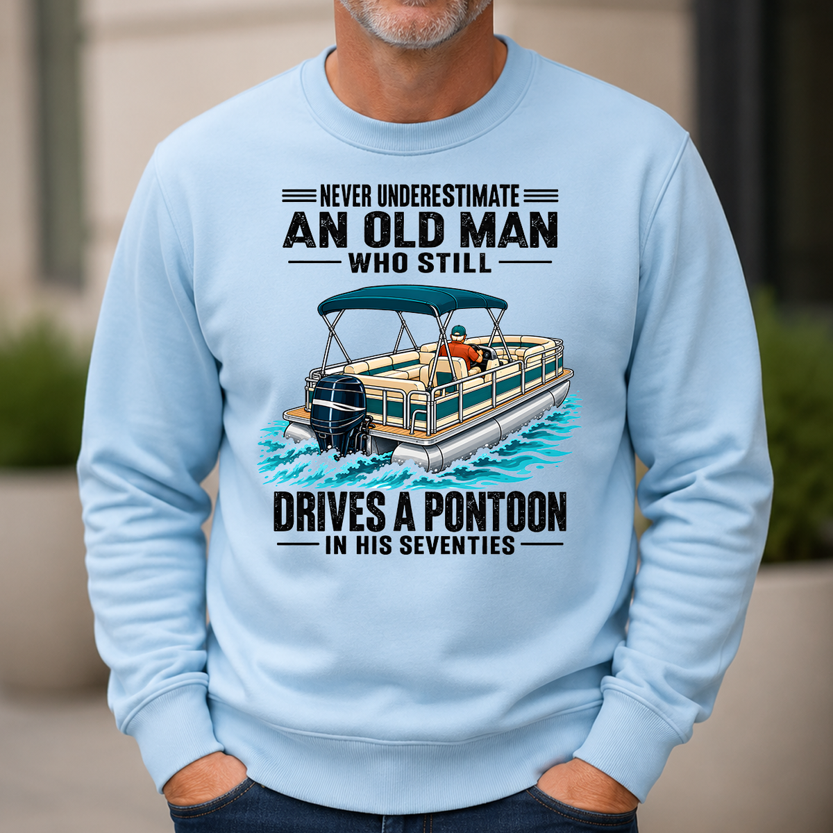 Never Underestimate An Old Man Still Drives A Pontoon In His 70s - 6-CS2D-LightBlue