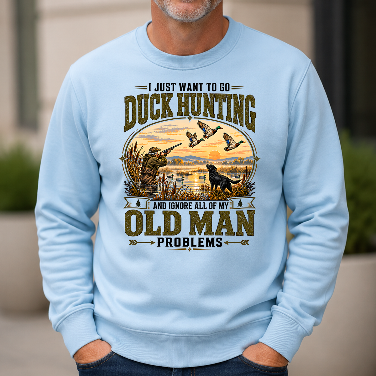 I Just Want To Go Duck Hunting & Ignore All Old Man Problems - 6-CS2D-LightBlue
