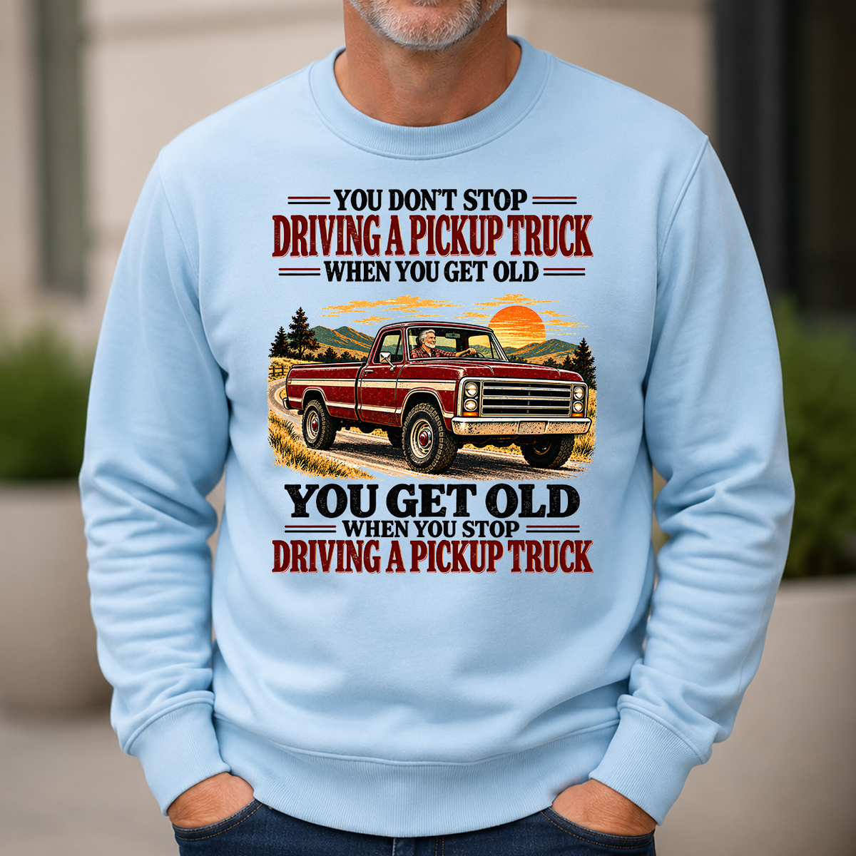 You Get Old When You Stop Driving A Pickup Truck - 6-CS2D-LightBlue