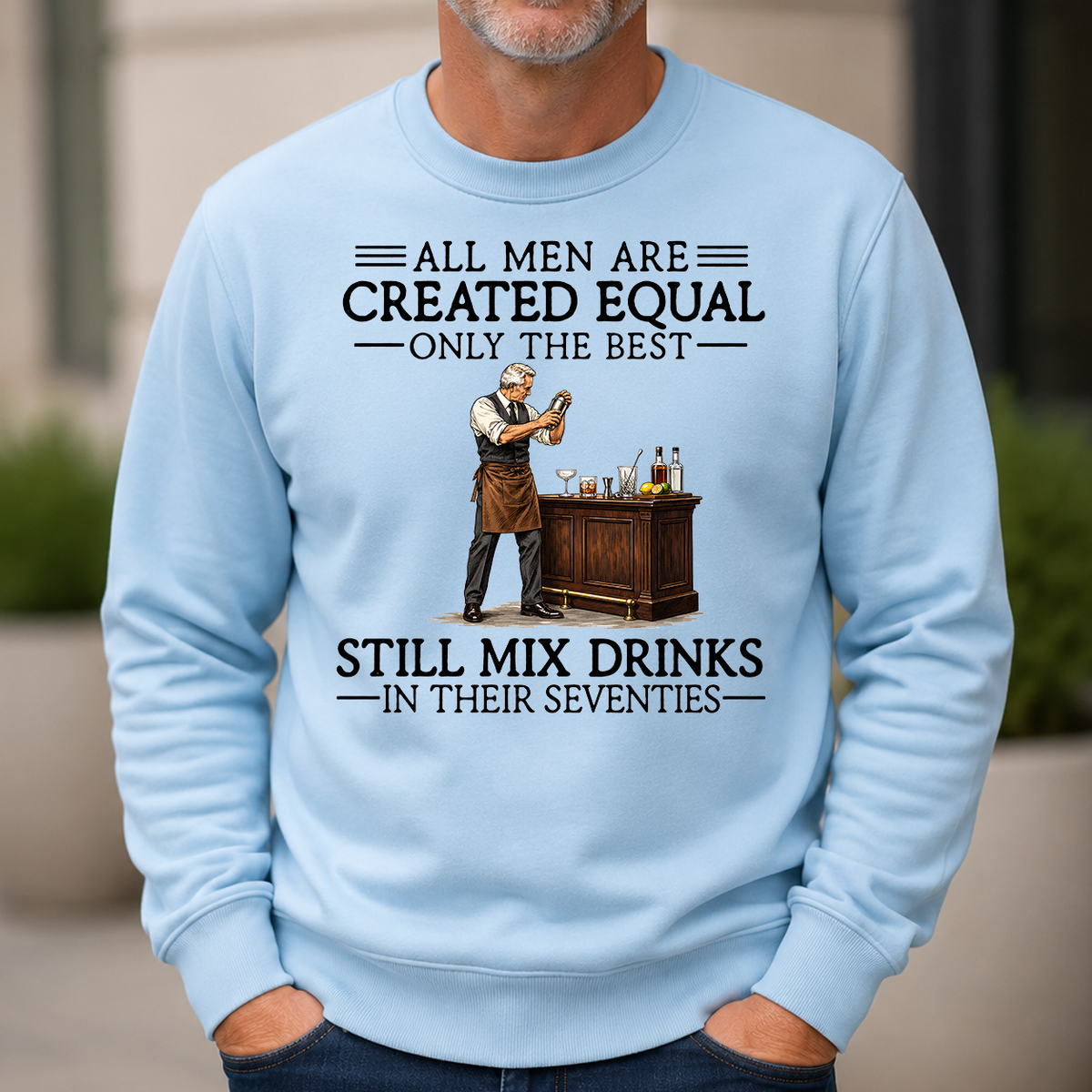 All Men Are Created Equal Only The Best Still Mix Drinks 70s - 6-CS2D-LightBlue