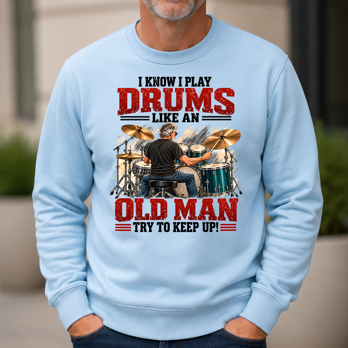 I Know I Play Drums Like An Old Man Try To Keep Up!_ - 6-CS2D-LightBlue