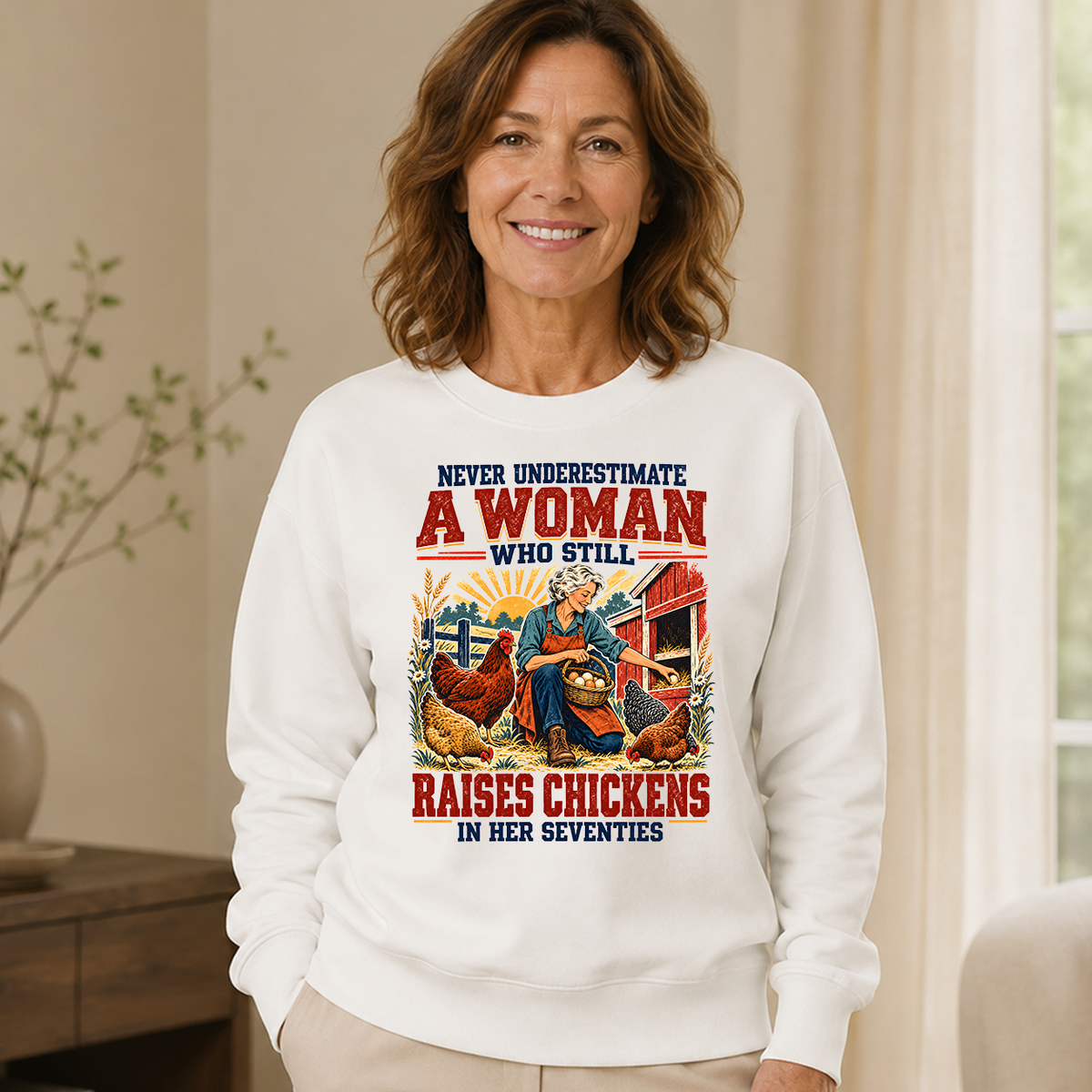 Never Underestimate A Woman Still Raises Chickens In Her 70s - 6-CS2D-White