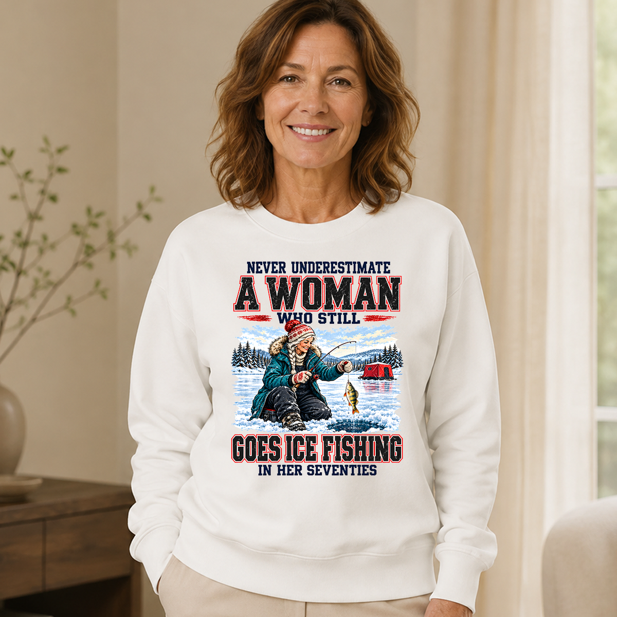 Never Underestimate A Woman Still Go Ice Fishing - 6-CS2D-White