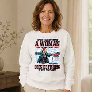 Never Underestimate A Woman Still Go Ice Fishing - 6-CS2D-White