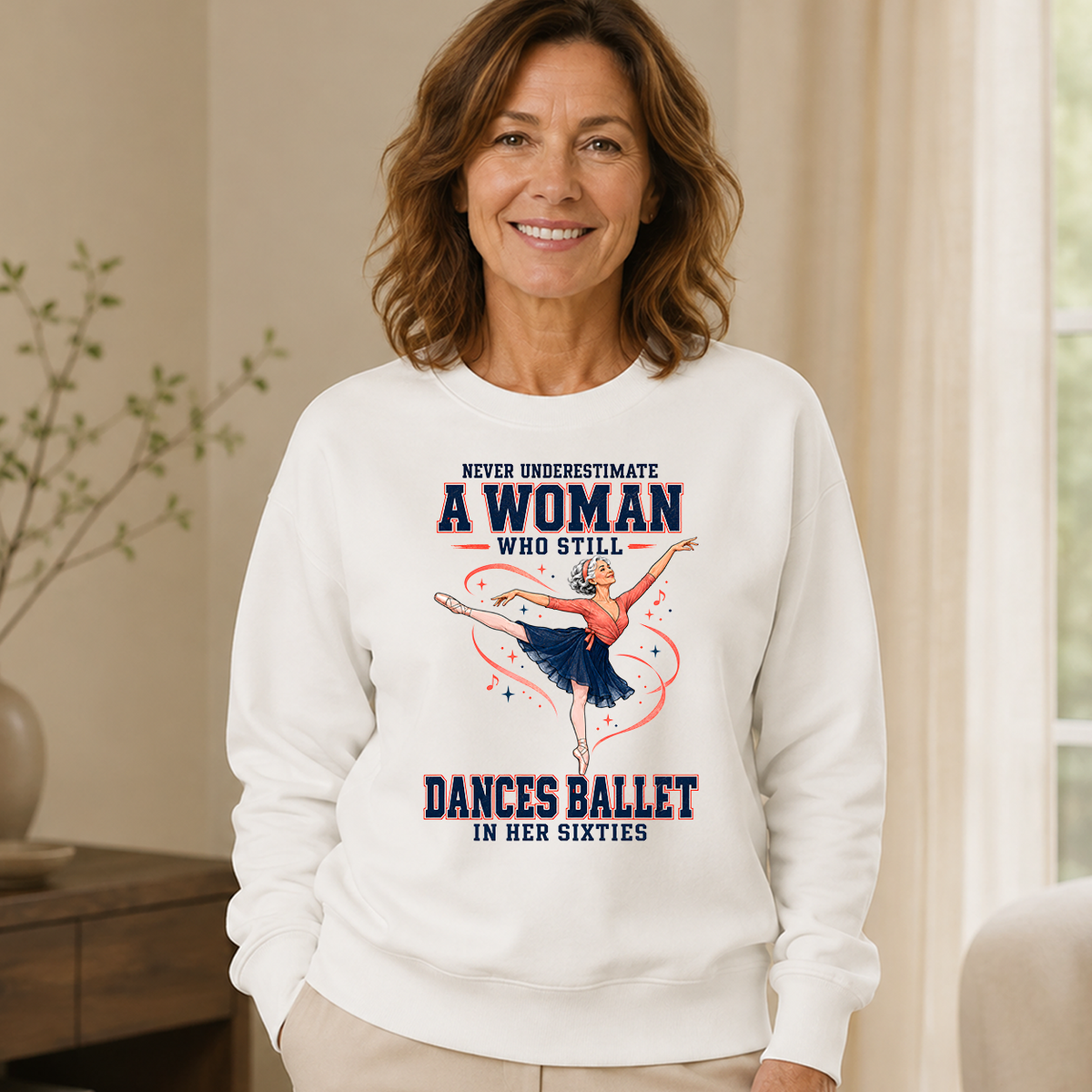 Never Underestimate A Woman Still Dances Ballet In Her 60s - 6-CS2D-White