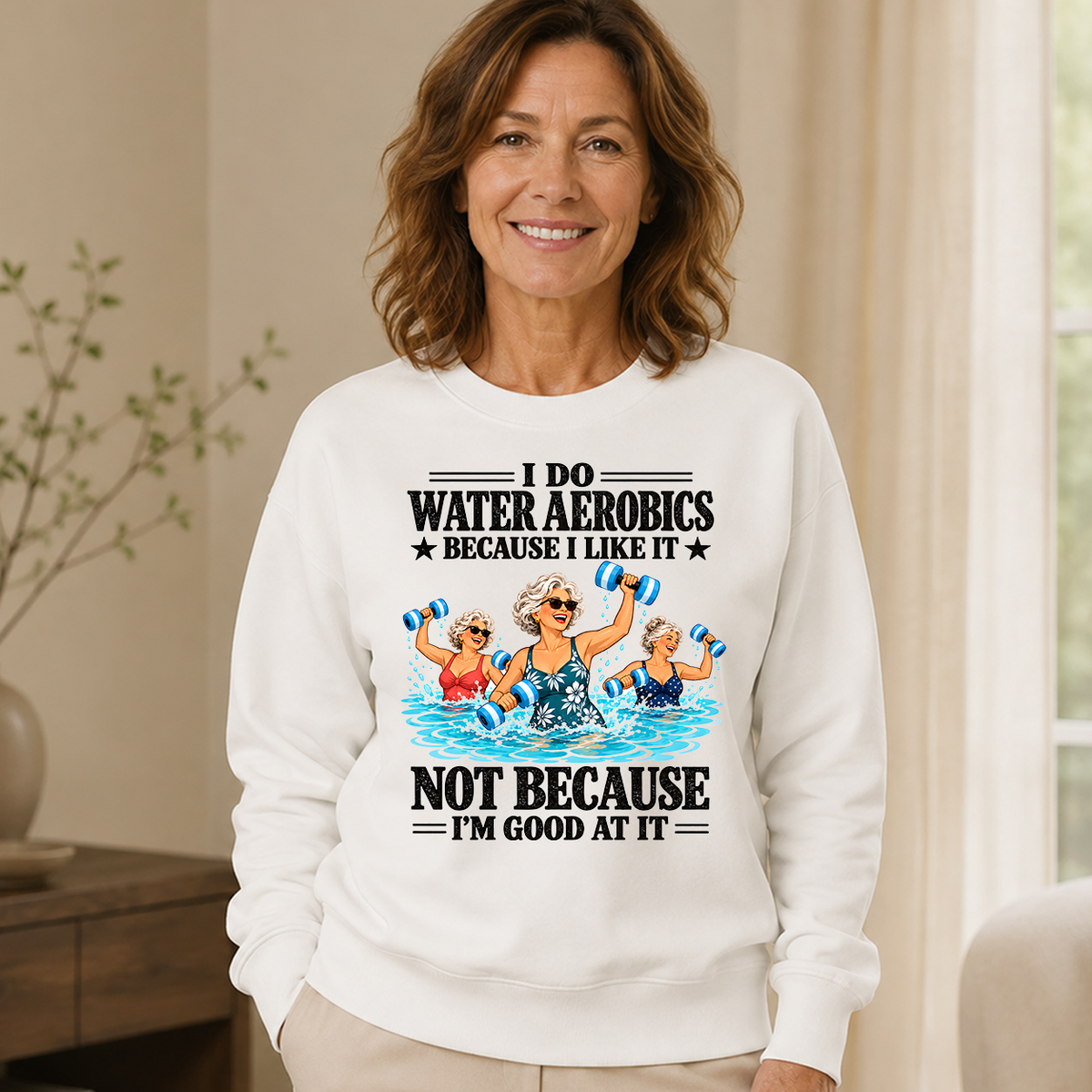 I Do Water Aerobics Because I Like It - 6-CS2D-White