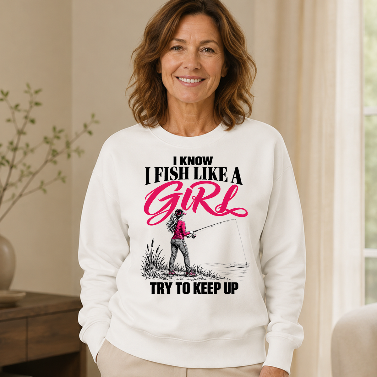 I Know I Fish Like A Girl Try To Keep Up - 6-CS2D-White