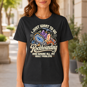 I Just Want To Go Rockhounding & Ignore All Adult Problems - 6-TS2D-Black