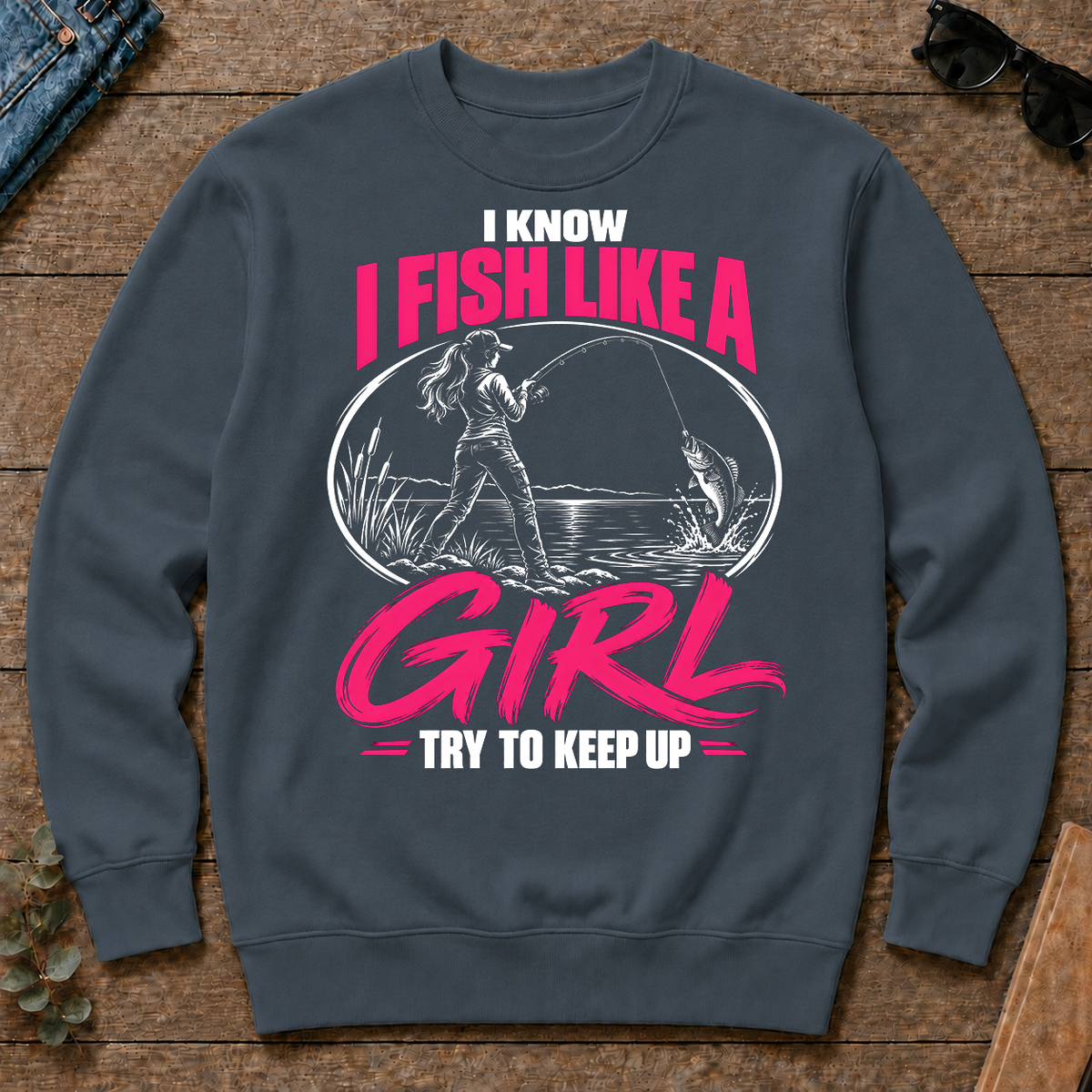 1 I Know I Fish Like A Girl Try To Keep Up - dark-heather - CS2D-DarkHeather