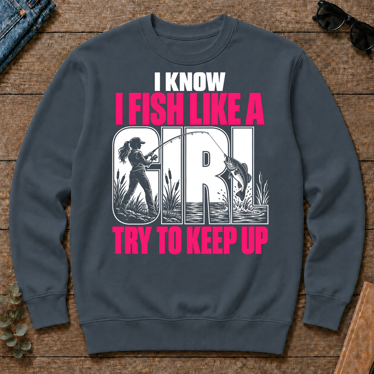 2 I Know I Fish Like A Girl Try To Keep Up - dark-heather - CS2D-DarkHeather
