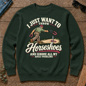 I Just Want To Throw Horseshoes & Ignore All Adult Problems - forest-green - CS2D-ForestGreen