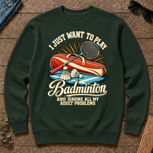I Just Want To Play Badminton & Ignore All Adult Problems - forest-green - CS2D-ForestGreen
