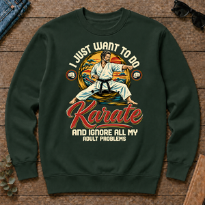 I Just Want To Do Karate & Ignore All Adult Problems - forest-green - CS2D-ForestGreen