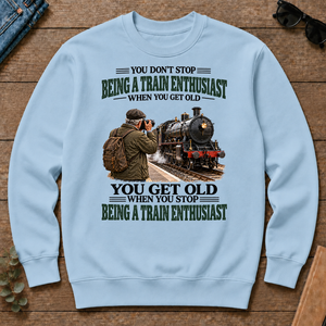 Being A Train Enthusiast You Get Old When You Stop - light-blue - CS2D-LightBlue