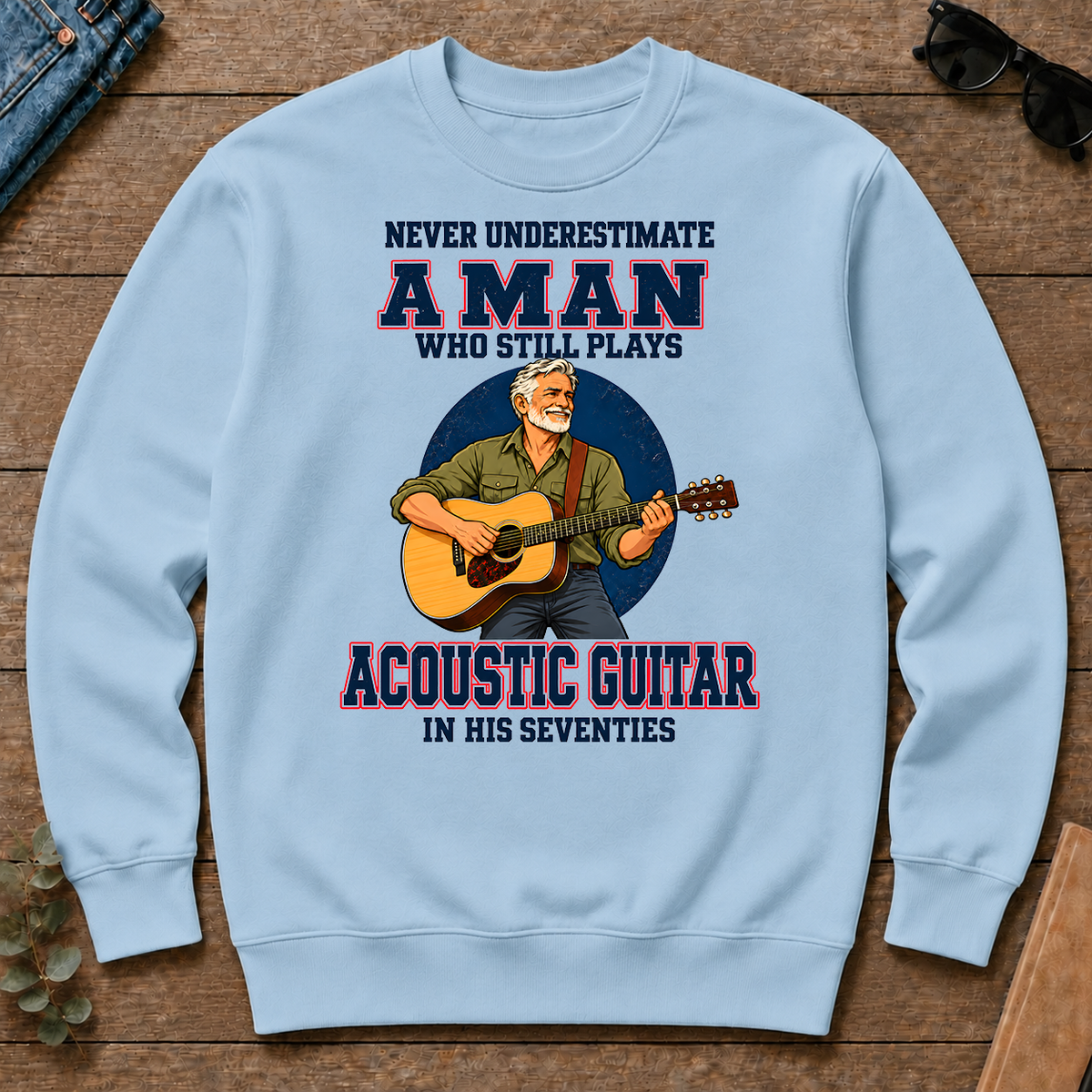 Never Underestimate A Man Still Plays Acoustic Guitar In His 70s - light-blue - CS2D-LightBlue