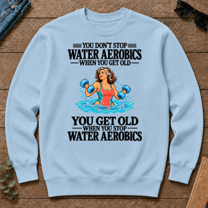 You Get Old When You Stop Water Aerobics - light-blue - CS2D-LightBlue