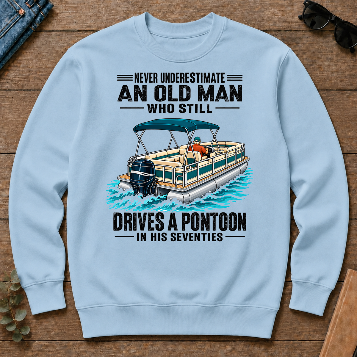 Never Underestimate An Old Man Still Drives A Pontoon In His 70s - light-blue - CS2D-LightBlue