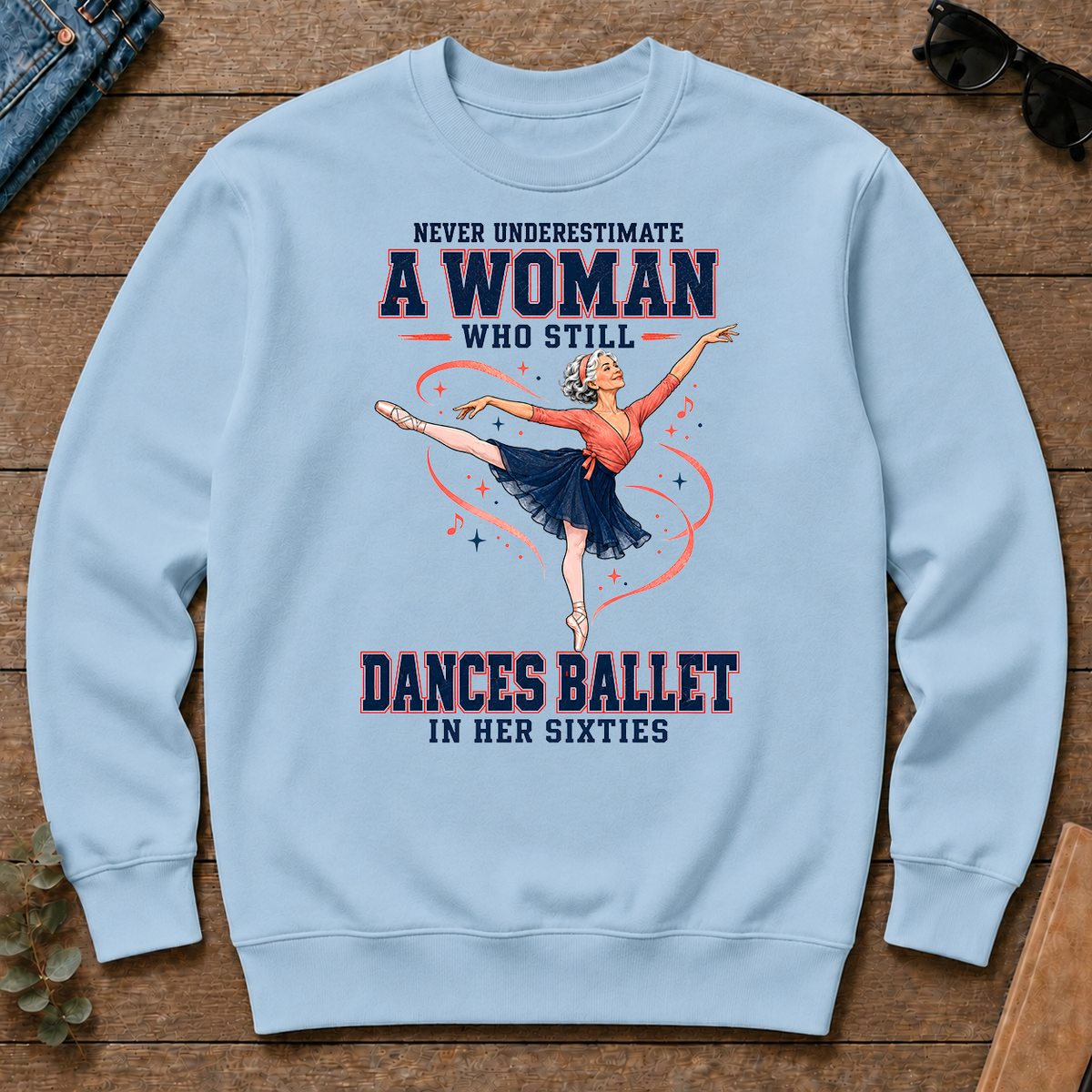 Never Underestimate A Woman Still Dances Ballet In Her 60s - light-blue - CS2D-LightBlue