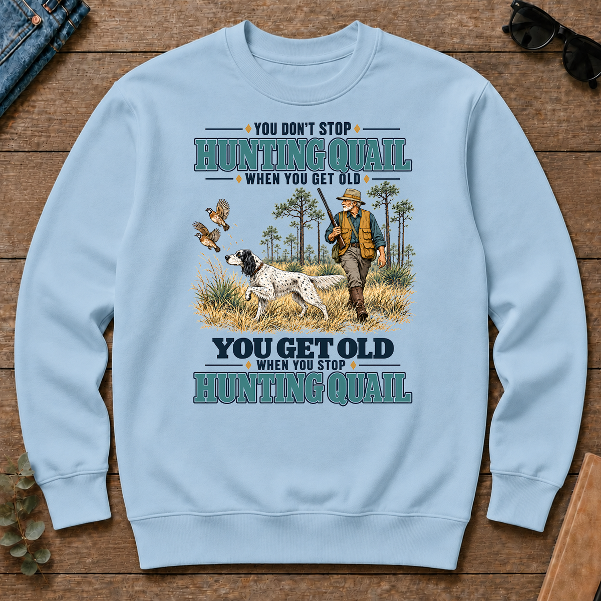You Get Old When You Stop Hunting Quail With English Setter - light-blue - CS2D-LightBlue