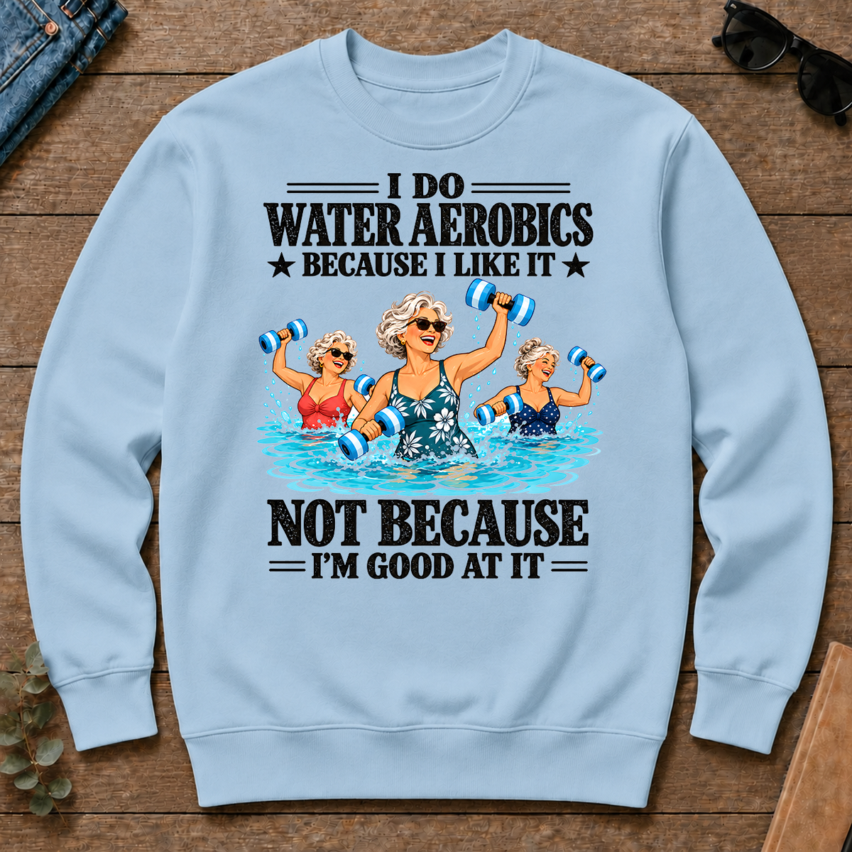 I Do Water Aerobics Because I Like It - light-blue - CS2D-LightBlue
