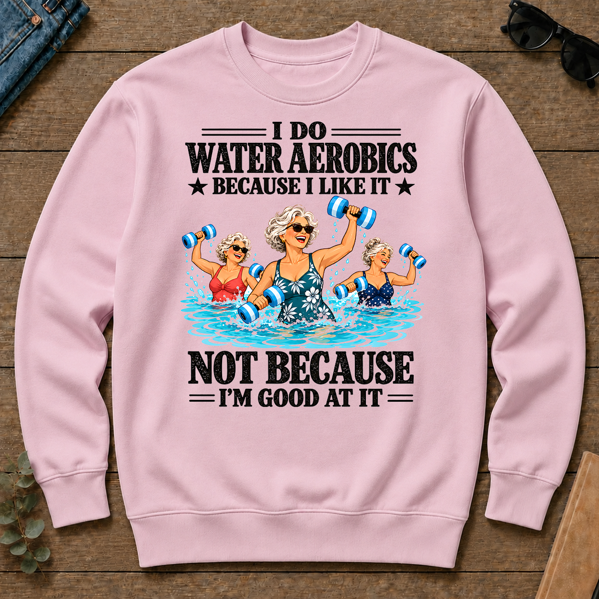 I Do Water Aerobics Because I Like It - light-pink - CS2D-LightPink